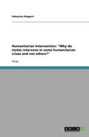 Humanitarian Intervention: -Why Do States Intervene in Some Humanitarian Crises and Not Others?- 3640664205 Book Cover