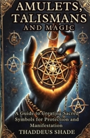 Amulets, Talismans, and Magic: A Guide to Creating Sacred Symbols for Protection and Manifestation B0DRDJ3N6N Book Cover