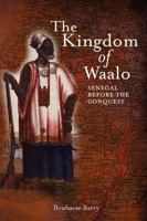 The Kingdom of Waalo: Senegal Before the Conquest 0966020111 Book Cover