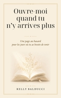 Ouvre-moi quand tu n'y arrives plus: Une page au hasard, pour les jours où tu as besoin de tenir (French Edition) B0H7JYY7XP Book Cover