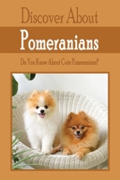 Discover About Pomeranians: Do You Know About Pomeranians?: Book About Pomeranians- The Cute Dogs B08HTDVK3P Book Cover