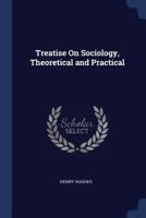 Treatise On Sociology, Theoretical and Practical B0BQD1BTZC Book Cover