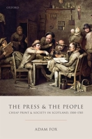 The Press and the People: Cheap Print and Society in Scotland, 1500-1785 0198791291 Book Cover