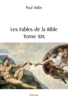 Les Fables de la Bible. Tome XIX (French Edition) 2414564768 Book Cover