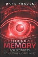 Photographic Memory for Beginners: A Practical Guide to Limitless Memory 1731433859 Book Cover