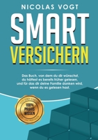 Smart versichern: Das Buch, von dem du dir wünschst, du hättest es bereits früher gelesen, und für das dir deine Familie danken wird, wenn du es gelesen hast. 334740131X Book Cover