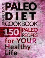 Paleo Diet Cookbook: 150 Paleo Recipes for YOUR Healthy Life 1542869919 Book Cover