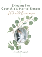 Enjoying the Courtship & Marital Dances: Now and Evermore 1664285652 Book Cover