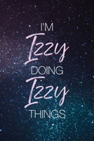 I'm Izzy Doing Izzy Things: Personalized Name Journal Writing Notebook For Girls and Women 1089746970 Book Cover
