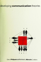Developing Communication Theories (S U N Y Series in Human Communication Processes) 0791431606 Book Cover