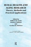 Rural Health and Aging Research: Theory, Methods and Practical Applications (Society and Aging Series) 0415784247 Book Cover