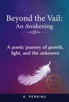 Beyond the Vail: An Awakening: A Poetic Journey of Growth, Light, and the Unknown (Revised) 1969048220 Book Cover