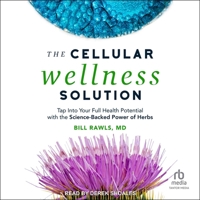 The Cellular Wellness Solution: Tap Into Your Full Health Potential with the Science-Backed Power of Herbs B0CC4FVM5K Book Cover