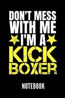 Don't Mess with Me I'm a Kickboxer Notebook: Ein Sch�nes Notizbuch Mit 110 Linierten Seiten F�r Jemanden, Der Kickboxen Liebt - Ideal F�r Notizen Zum Thema Kampfsport Und Boxen 1798481324 Book Cover