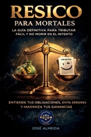 RESICO para mortales: La guía definitiva para tributar fácil y no morir en el intento. Entiende tus obligaciones, evita errores y maximiza tus ganancias 6072982662 Book Cover