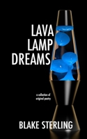 Lava Lamp Dreams: A Collection of Original Poetry 1945042222 Book Cover