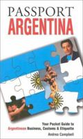 Passport Argentina: Your Pocket Guide to Argentine Business, Customs & Etiquette (Passport to the World) (Passport to the World) 1885073216 Book Cover