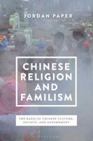 Chinese Religion and Familism: The Basis of Chinese Culture, Society, and Government 1350103616 Book Cover