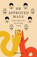 HR Approved Ways To Say Things I Can’t Say Out Loud At Work: Unique Gag Christmas Gift for Coworkers, Boss, Women, and Funny Stocking Stuffers (Birthday Gifts with Jokes Book) 1763767302 Book Cover