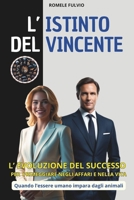L'istinto del vincente: L'evoluzione del successo per primeggiare negli affari e nella vita.Quando l'essere umano impara dagli animali. (Italian Edition) B0F5H9GR77 Book Cover