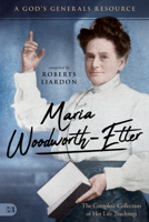 Maria Woodworth-Etter: The Complete Collection of Her Life Teachings 1577781228 Book Cover