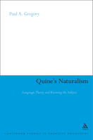 Quine's Naturalism: Language, Theory and the Knowing Subject (Continuum Studies in American Philosophy) 0826490999 Book Cover