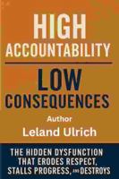 High Accountability Low Consequences: The Hidden Dysfunction That Erodes Respect, Stalls Progress, and Destroys Culture B0FQ663ZX8 Book Cover