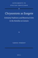 Chrysostom as Exegete Scholarly Traditions and Rhetorical Aims in the Homilies on Genesis 9004469222 Book Cover