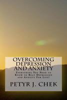 Overcoming Depression and Anxiety: Everything You Need to Know to Beat Depression and Anxiety for Life! 1536823511 Book Cover