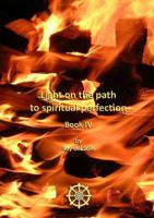 Light on the Path to Spiritual Perfection - Book IV 1447842340 Book Cover