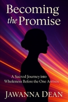 Becoming the Promise: A Sacred Journey into Wholeness Before the One Arrives B0FLDZH7SW Book Cover