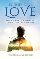 Echoes of Love: The Journey of Grieving Over Loss of a Spouse B0C9SF27W6 Book Cover
