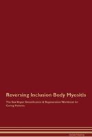 Reversing Inclusion Body Myositis The Raw Vegan Detoxification & Regeneration Workbook for Curing Patients 1395001685 Book Cover