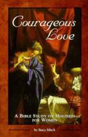 Courageous Love: A Bible Study on Holiness for Women 0966322339 Book Cover