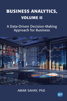 Business Analytics : A Data-Driven Decision-Making Approach for Business, Volume II 1631574795 Book Cover