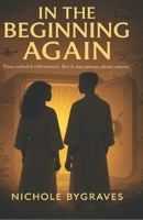 In The Beginning Again: They called it refinement. But it was always about return. 1068476923 Book Cover