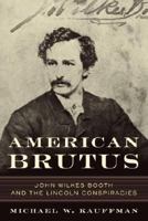 American Brutus: John Wilkes Booth and the Lincoln Conspiracies 0375759743 Book Cover