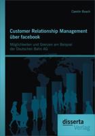 Customer Relationship Management Uber Facebook: Moglichkeiten Und Grenzen Am Beispiel Der Deutschen Bahn AG 3954254220 Book Cover
