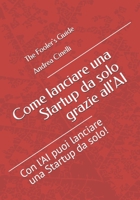 Come lanciare una Startup da solo grazie all'AI: Con l'AI puoi lanciare una Startup da solo! (The Fooler's Guide) (Italian Edition) B0FNJLQWYS Book Cover