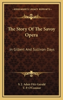 The Story Of The Savoy Opera: In Gilbert And Sullivan Days 1428613064 Book Cover