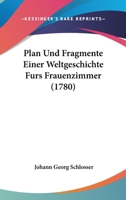 Plan Und Fragmente Einer Weltgeschichte Furs Frauenzimmer (1780) 1120019893 Book Cover