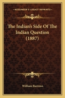 The Indian's Side of the Indian Question 0548627231 Book Cover