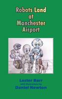 Robots Land at Manchester Airport 1477222480 Book Cover