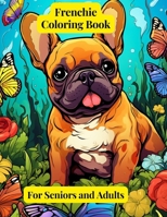 Zen Frenchie Escapes: Adults Coloring Book For Anxiety Relief and Relaxation: For Adults and Seniors B0CNPPPWFG Book Cover