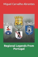 Regional Legends From Portugal: With many Portuguese Legends presented in English for the first time (Myths, Legends and Stories from Portugal) B0CKQFPLVL Book Cover