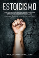Estoicismo[stoicism]: C�mo Construir una Inquebrantable Autodisciplina, Fuerza De Voluntad y Mentalidad de �xito en La Vida Moderna. T�cnicas de Inteligencia Emocional Para Lograr Una Dureza Mental Es 180191205X Book Cover
