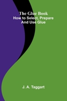 The Glue Book: How to select, prepare and use glue 9369871063 Book Cover