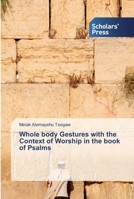 Whole body Gestures with the Context of Worship in the book of Psalms 6202318139 Book Cover