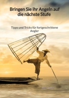 Bringen Sie ihr Angeln auf die nächste Stufe - Tipps und Tricks für fortgeschrittene Angler (German Edition) 3347940962 Book Cover