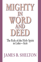 Mighty in Word & Deed: the Role of the Holy Spirit in Luke-Acts 0943575443 Book Cover